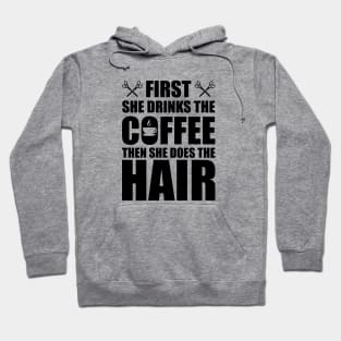 Hairstylist - First she drinks the coffee then she does the hair Hoodie